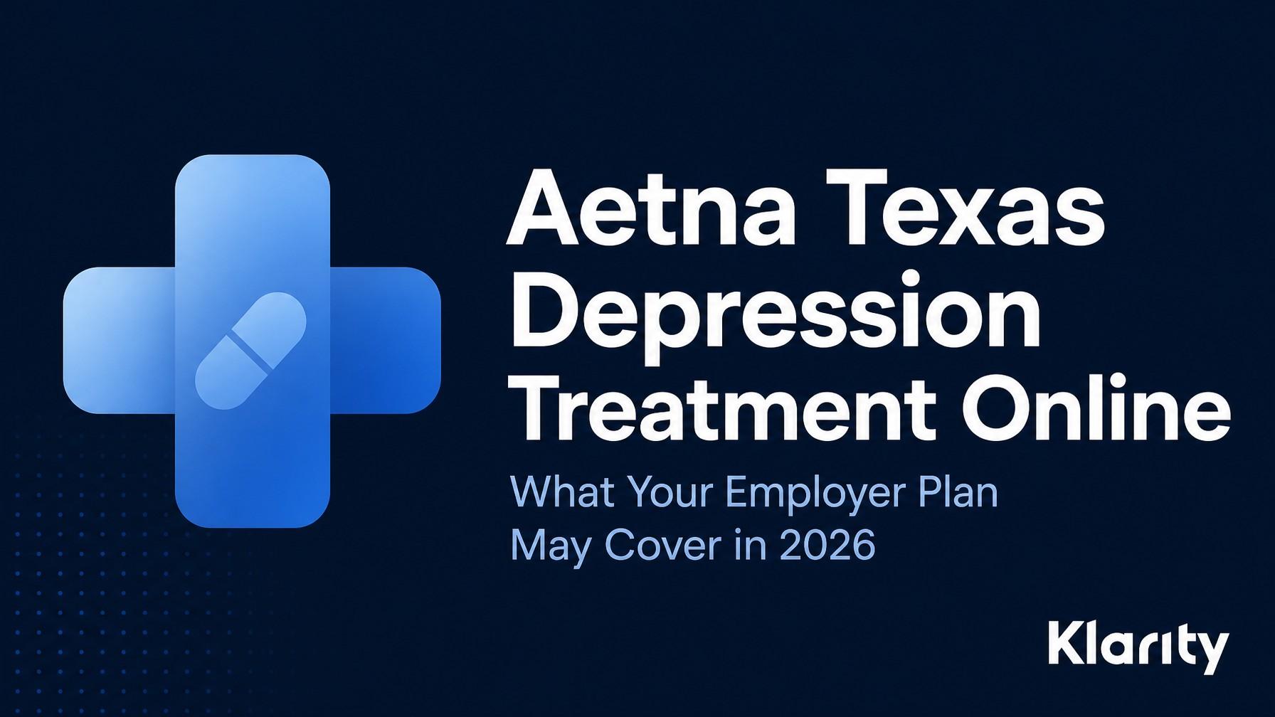 Aetna Texas Depression Treatment Online: What Your Employer Plan May Cover in 2026